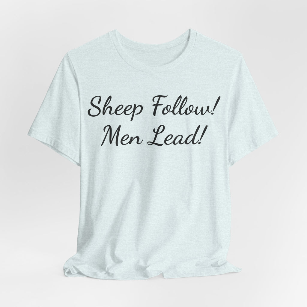 Sheep Follow! Men Lead! T‑Shirt - Bold Statement Graphic Tee