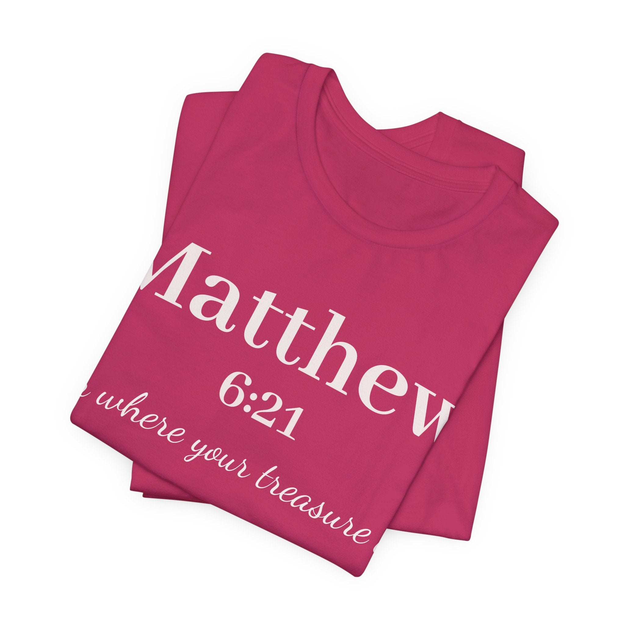 Matthew 6:21 Scripture Tee — "For where your treasure is" Christian Bible Shirt