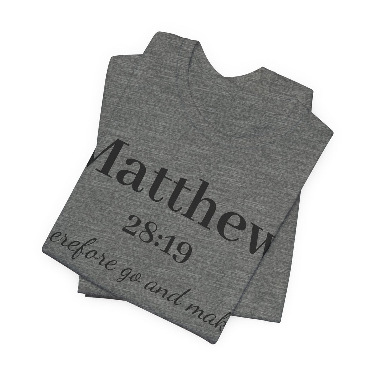 Matthew 28:19 Scripture T-Shirt — "Therefore Go and Make" Christian Tee