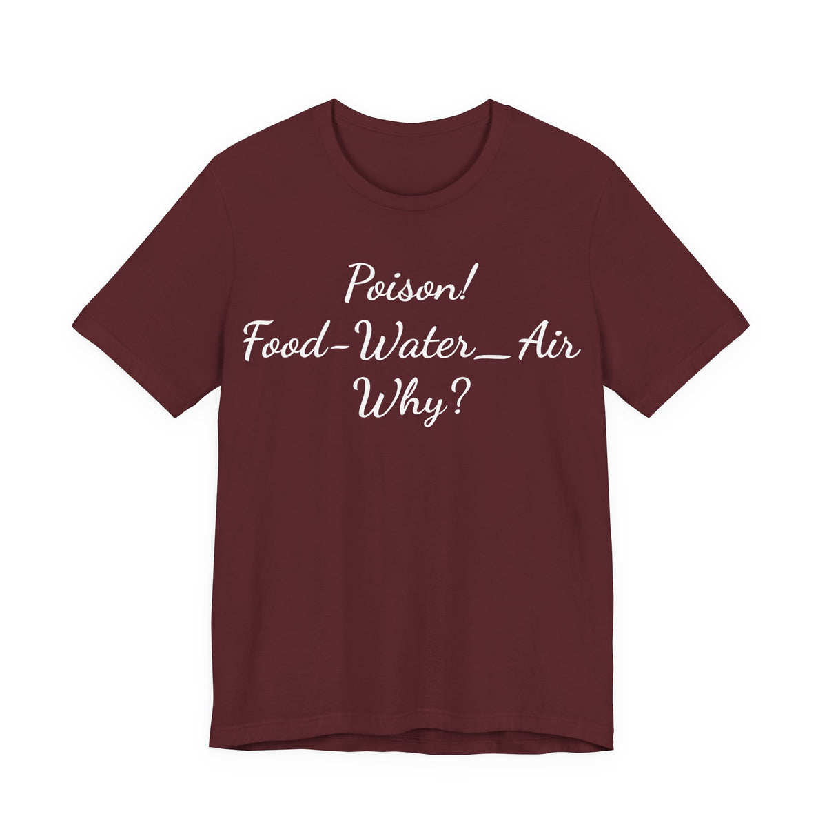 Poison- food- Water-Air-Why Tee