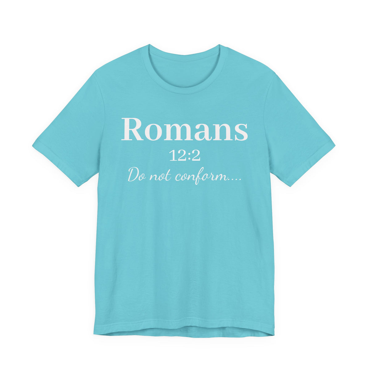 Romans 12:2 "Do Not Conform" Tee