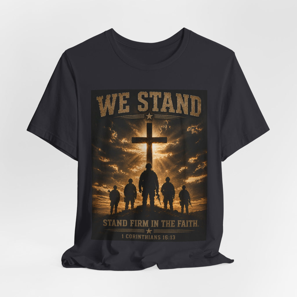 We Stand Christian T-Shirt — "Stand Firm in the Faith" Religious Cross Tee