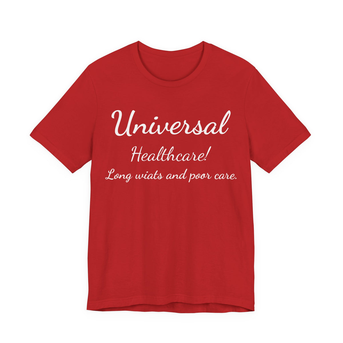 T-Shirt — "Universal Healthcare! Long Waits and Poor Care" Satirical Political Tee