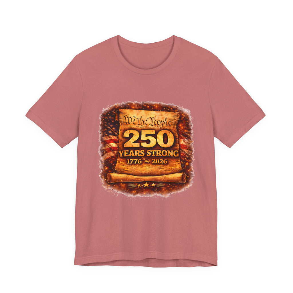 250 Years Strong 1776–2026 T-Shirt — We the People Anniversary Tee
