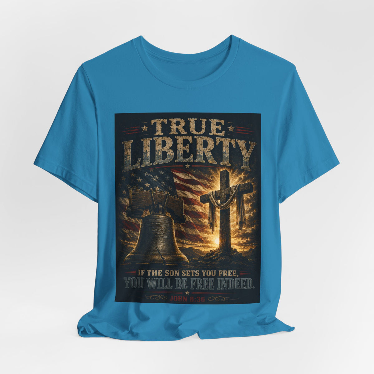 True Liberty Tee — Christian American Freedom T‑Shirt ("If the Son Sets You Free")