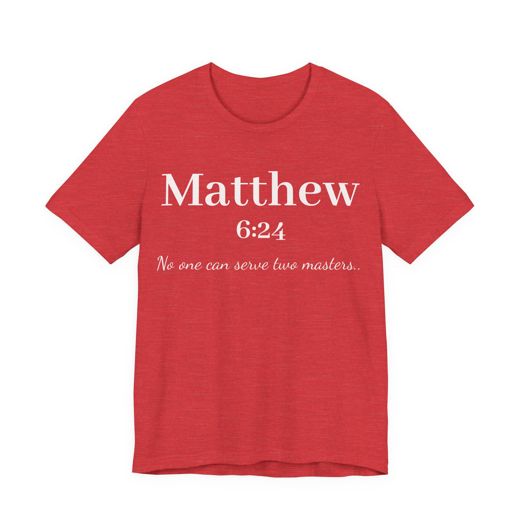 Matthew 6:24 Scripture T-Shirt — "No one can serve two masters" Christian Faith Tee