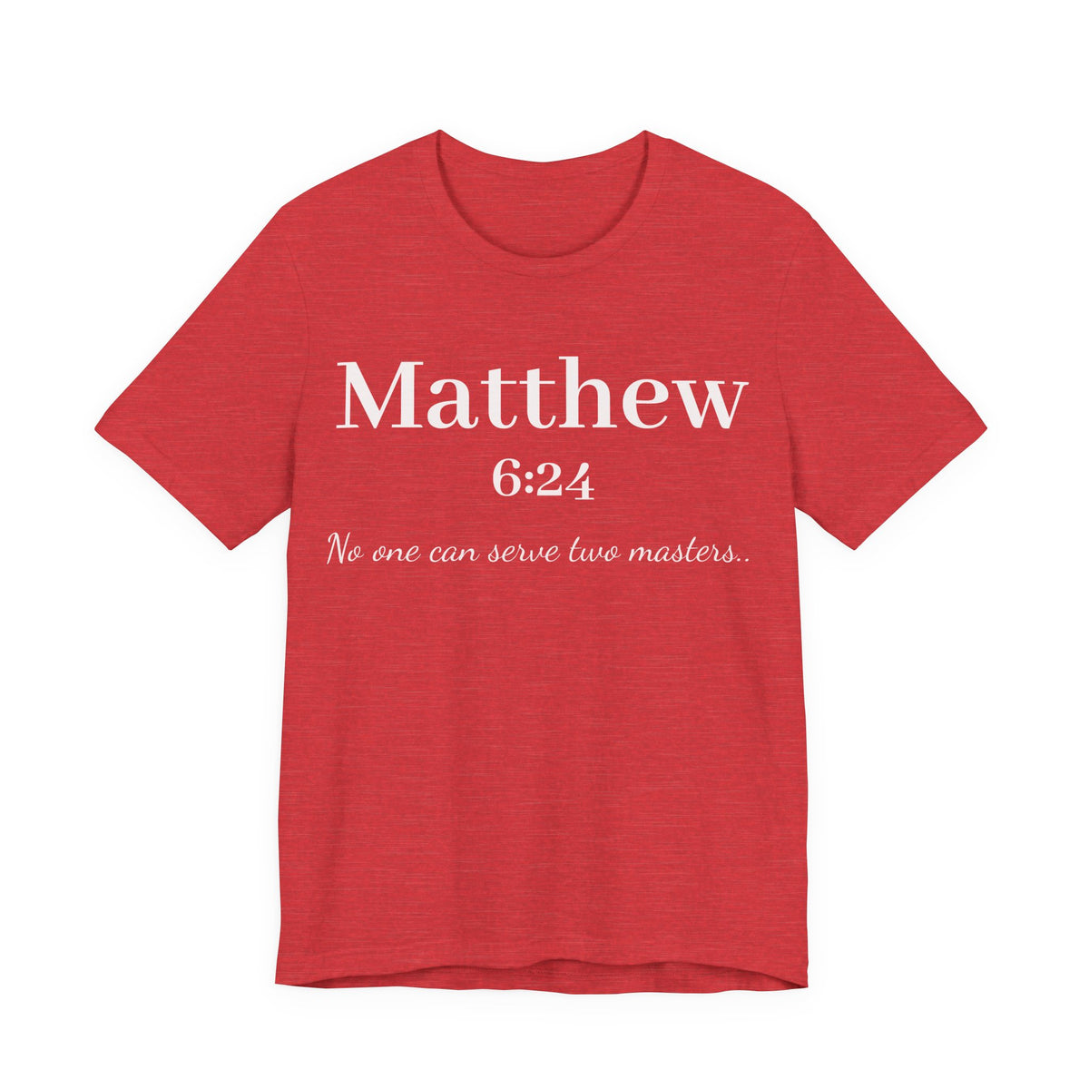 Matthew 6:24 Scripture T-Shirt — "No one can serve two masters" Christian Faith Tee