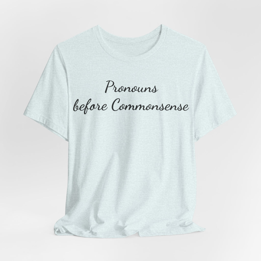 Pronouns Before Commonsense T-Shirt — Feminist LGBTQ+ Pride Tee