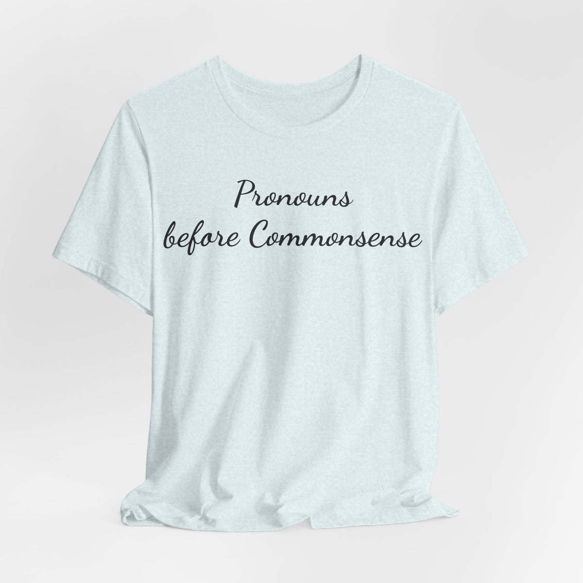 Pronouns Before Commonsense T-Shirt — Feminist LGBTQ+ Pride Tee