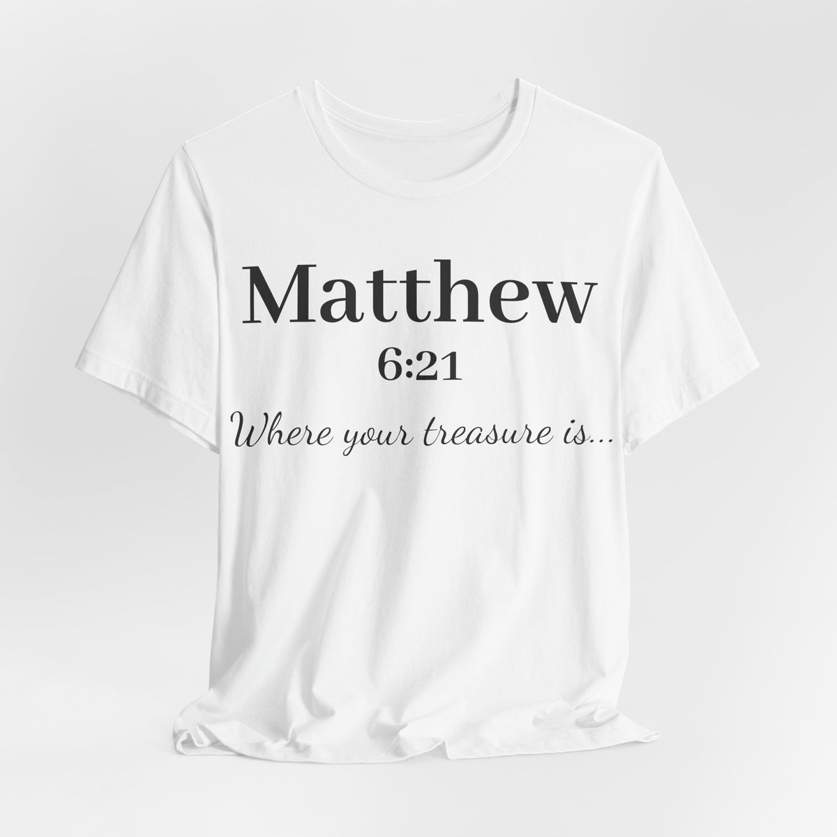Matthew 6:21 Scripture T‑Shirt — "Where your treasure is" Christian Tee