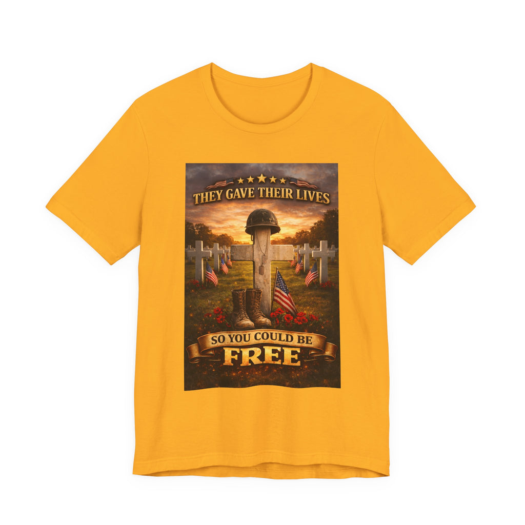 They Gave Their Lives So You Could Be Free Memorial T-Shirt
