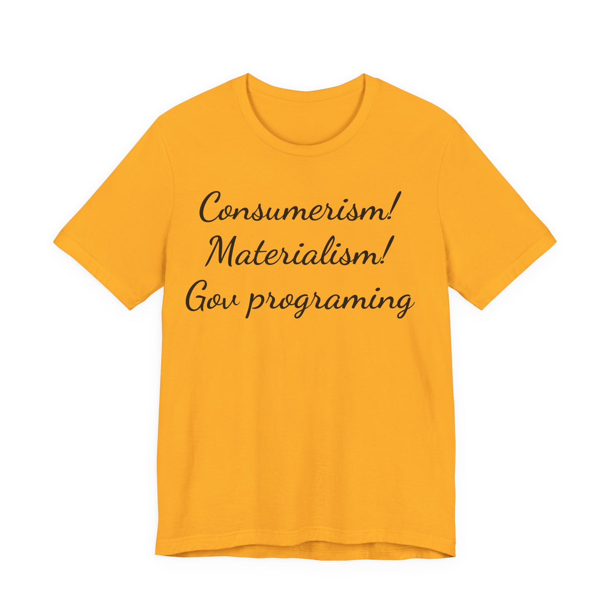T-Shirt — "Consumerism! Materialism! Gov Programming" Script Graphic