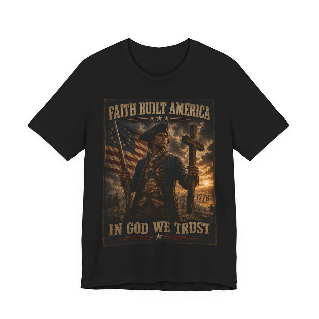 Faith Built America Tee — "In God We Trust" Patriotic Revolutionary War T-Shirt