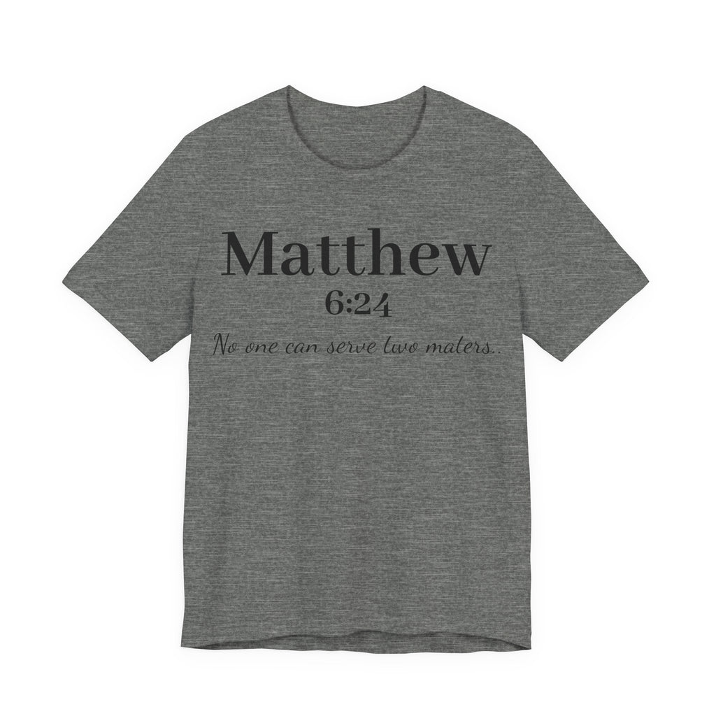 Matthew 6:24 Scripture Tee — "No one can serve two masters" Christian Bible Verse Shirt