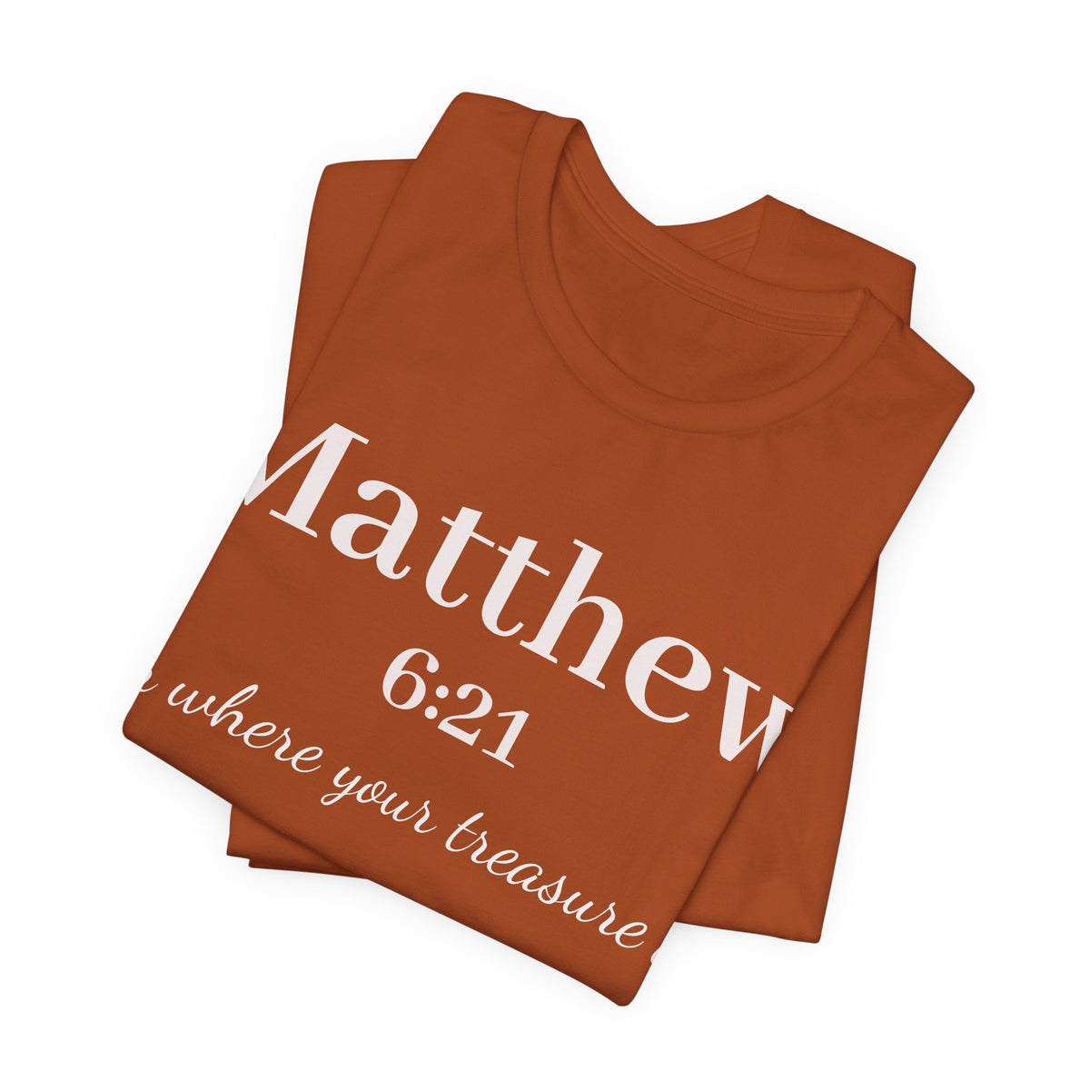 Matthew 6:21 Scripture Tee — "For where your treasure is" Christian Bible Shirt