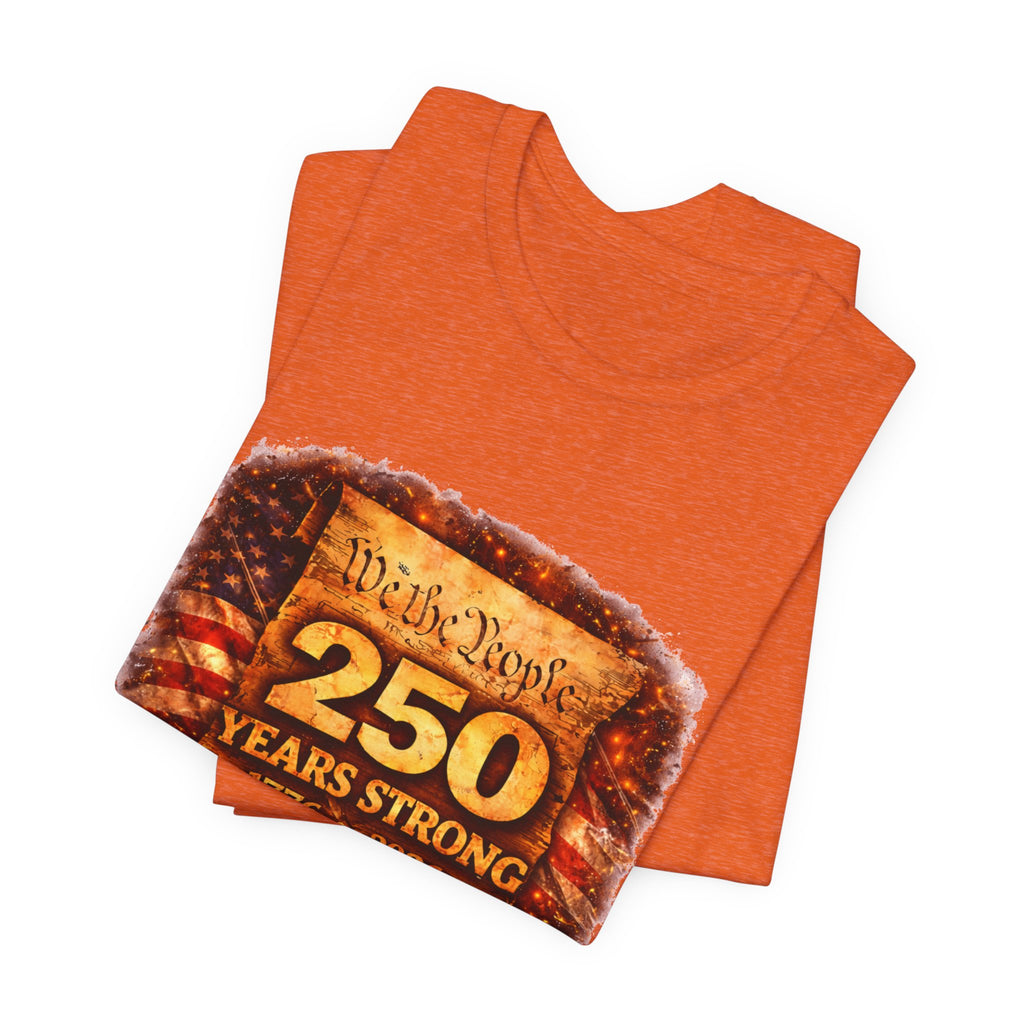 250 Years Strong 1776–2026 T-Shirt — We the People Anniversary Tee