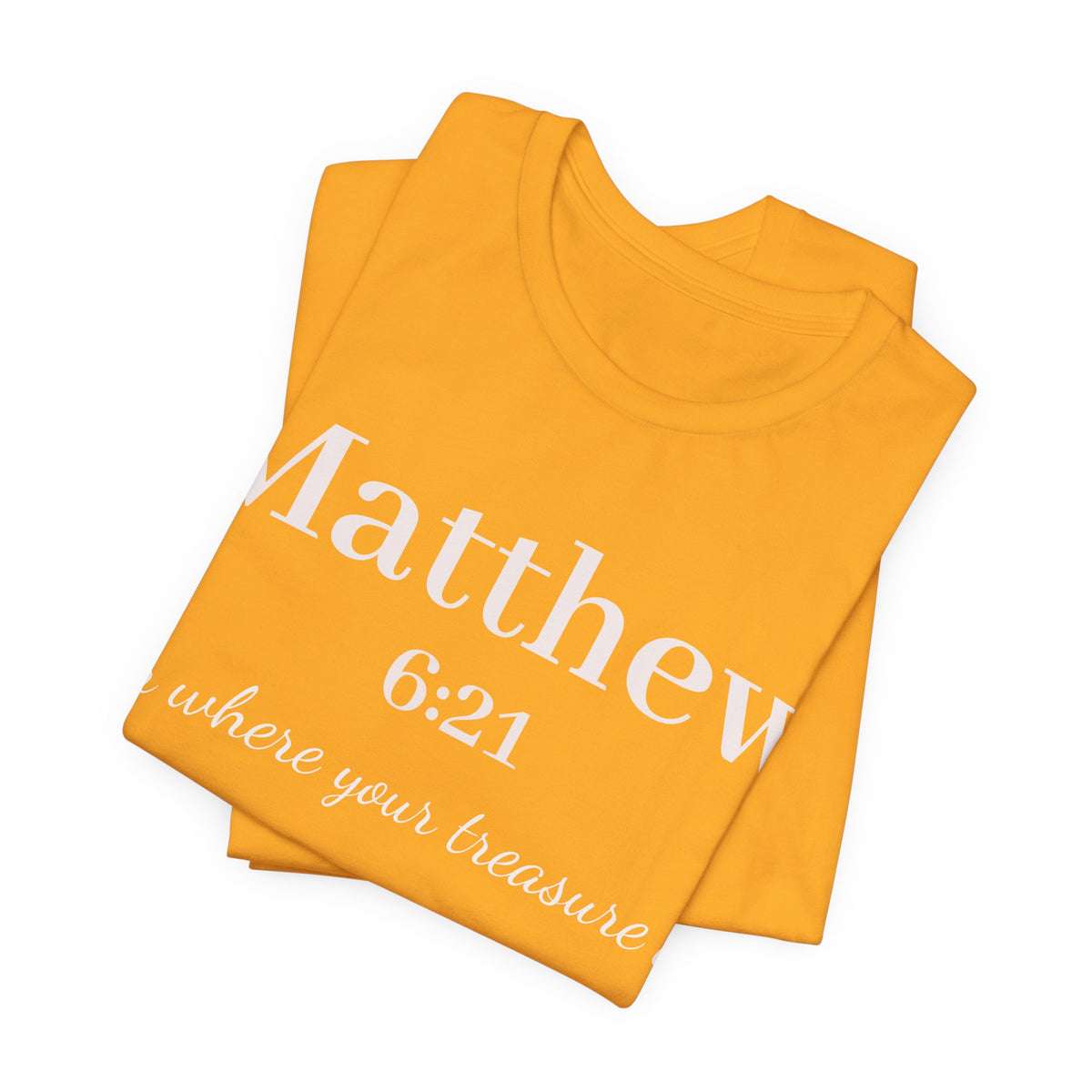 Matthew 6:21 Scripture Tee — "For where your treasure is" Christian Bible Shirt