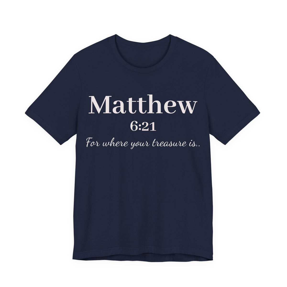 Matthew 6:21 Scripture Tee — "For where your treasure is" Christian Bible Shirt