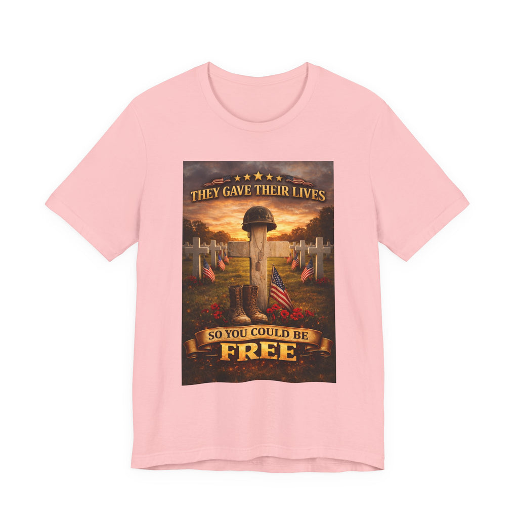They Gave Their Lives So You Could Be Free Memorial T-Shirt