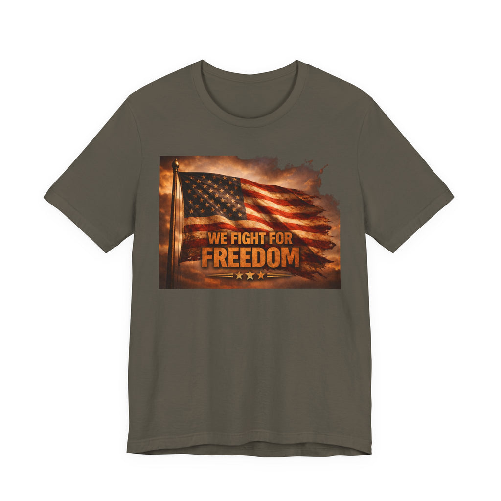 Freedom Flag T-Shirt — "We Fight for Freedom" Patriotic American Tee