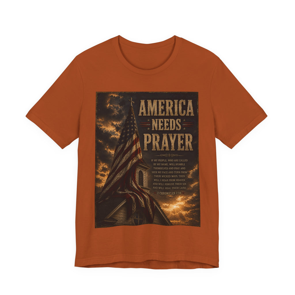 America Needs Prayer T‑Shirt — Patriotic Christian Prayer Tee
