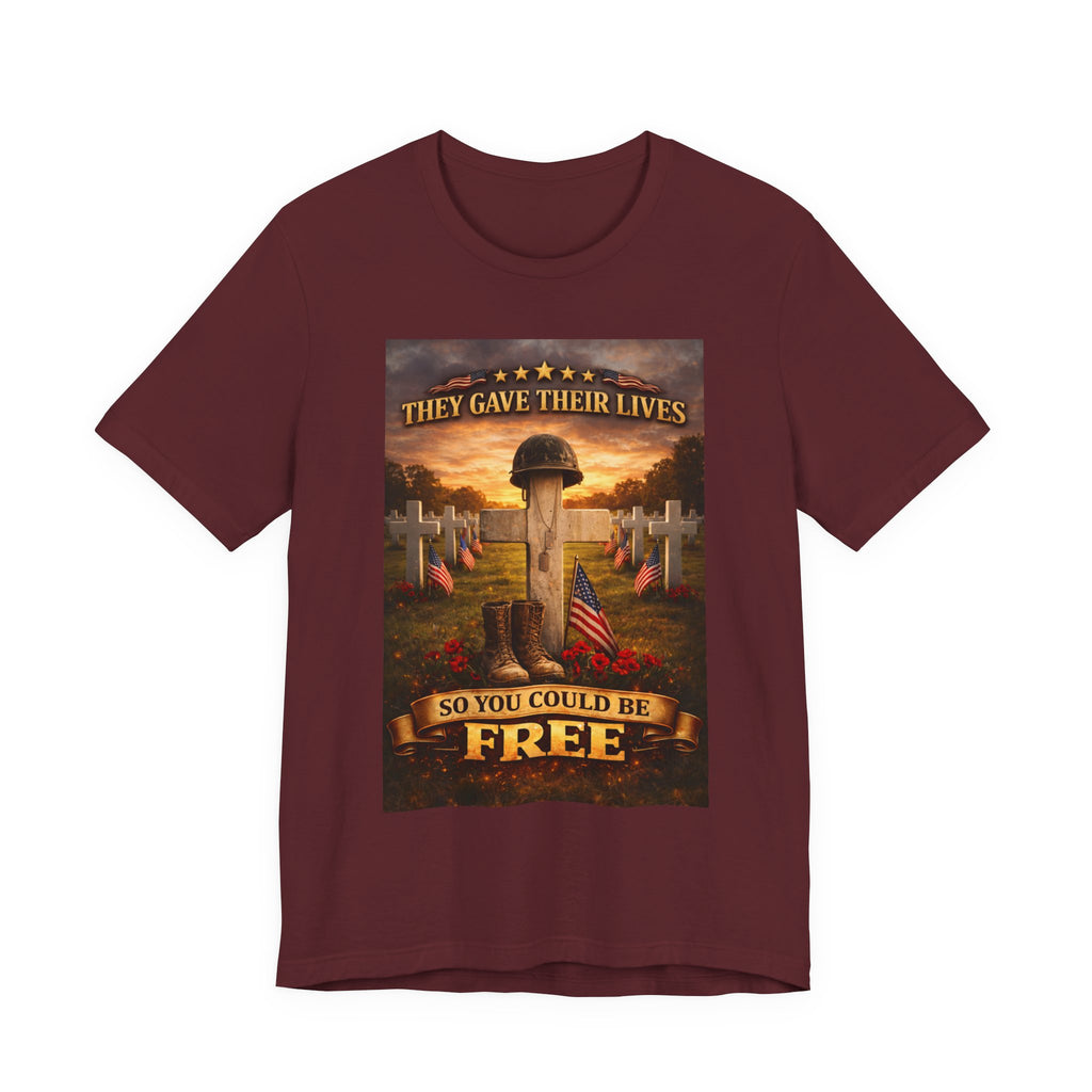 They Gave Their Lives So You Could Be Free Memorial T-Shirt