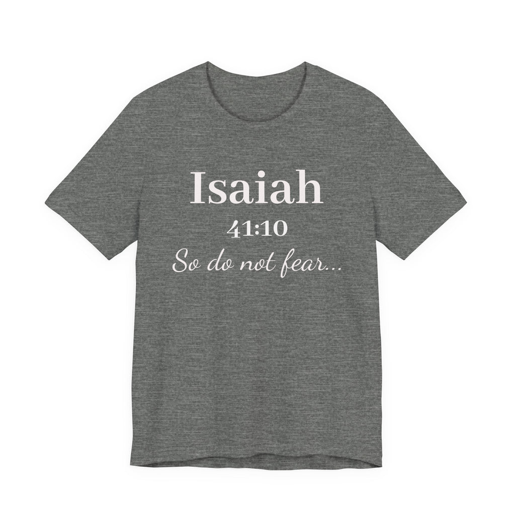 Isaiah 41:10 Inspirational Tee — "So do not fear" Christian Scripture T-Shirt