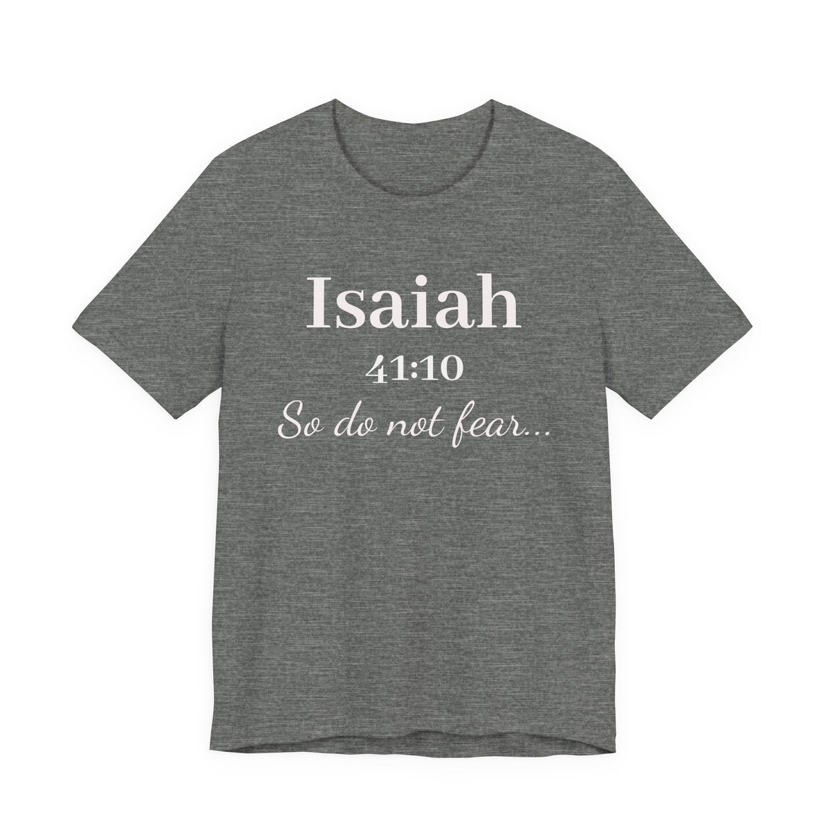 Isaiah 41:10 Inspirational Tee — "So do not fear" Christian Scripture T-Shirt