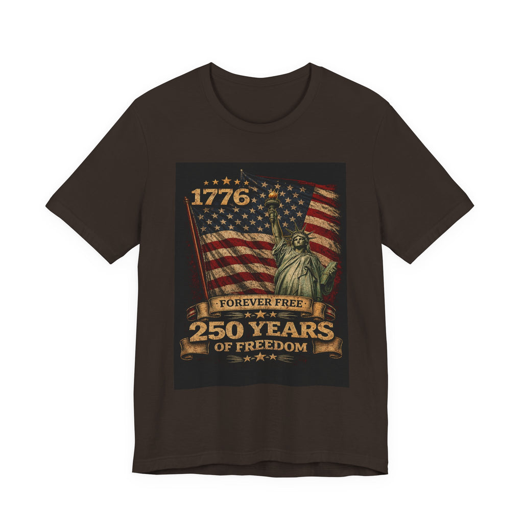250 Years of Freedom Tee — 1776 Forever Free Statue of Liberty American Flag Shirt