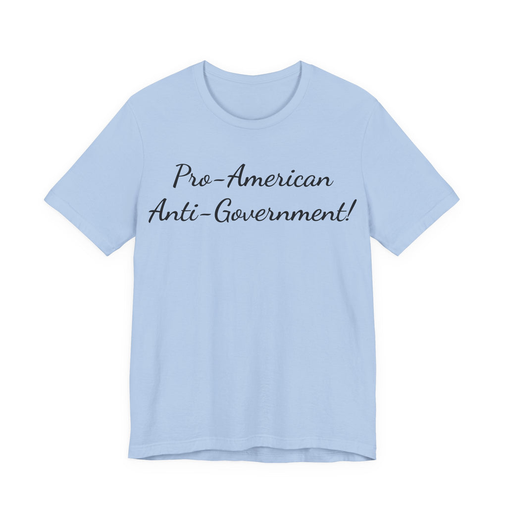 T-Shirt — "Pro‑American, Anti‑Government!" Script Political Slogan Tee
