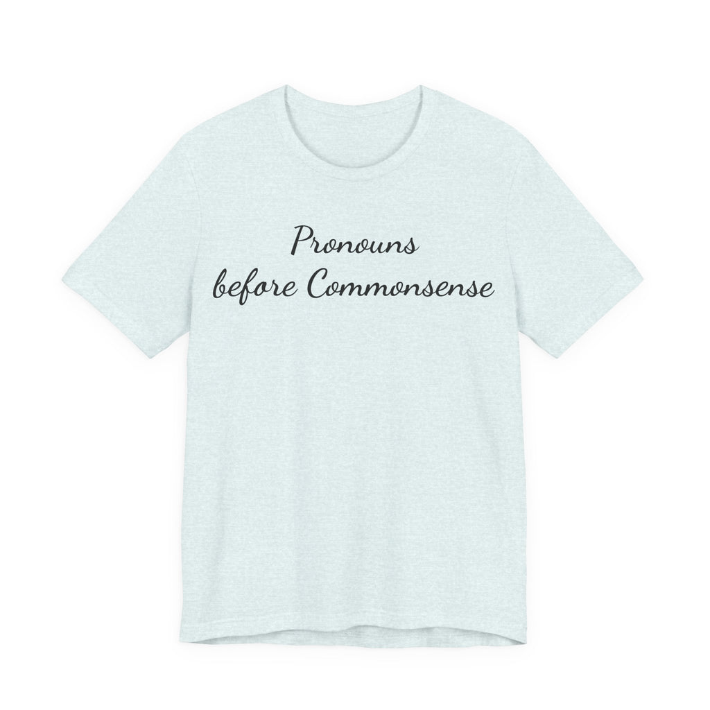 Pronouns Before Commonsense T-Shirt — Feminist LGBTQ+ Pride Tee