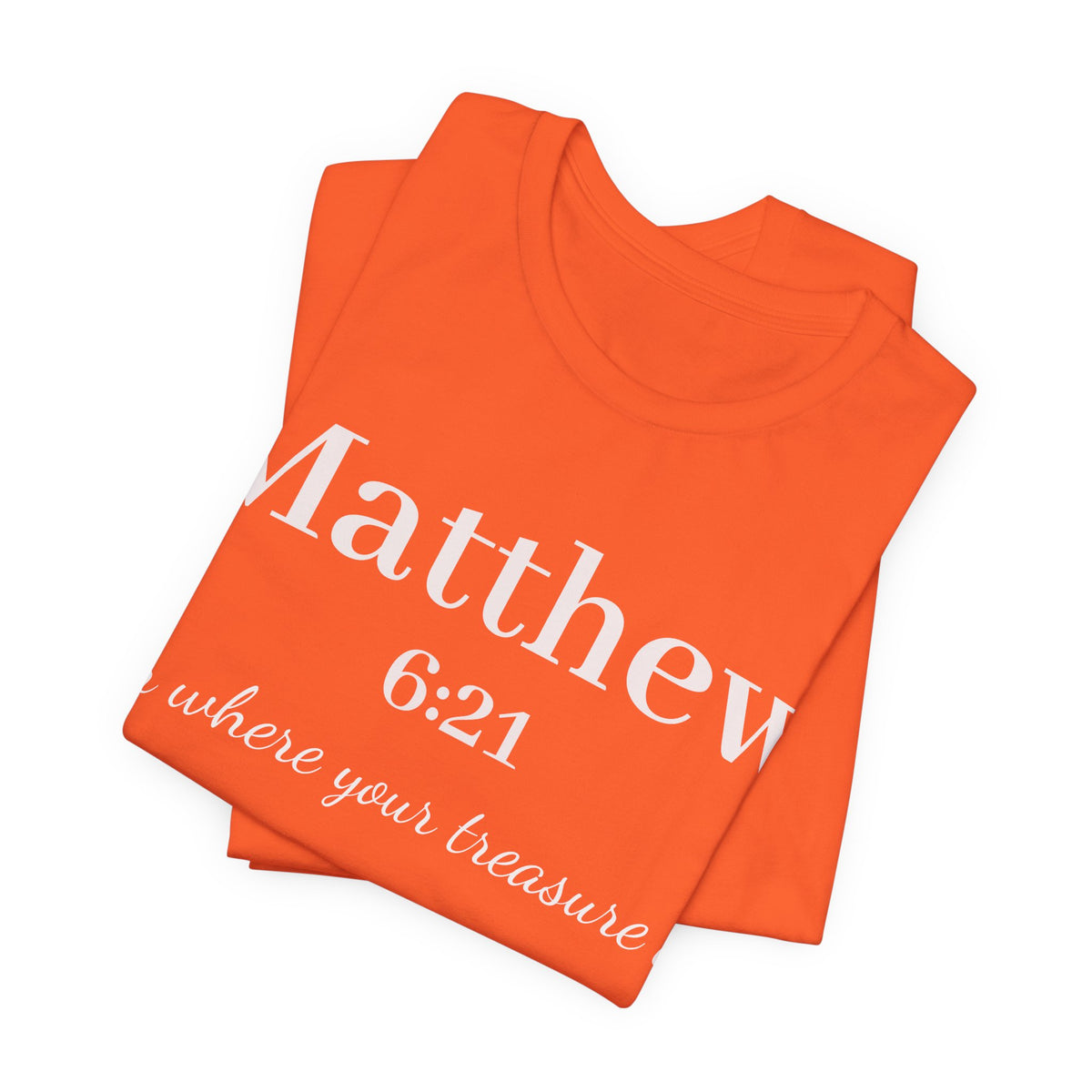 Matthew 6:21 Scripture Tee — "For where your treasure is" Christian Bible Shirt