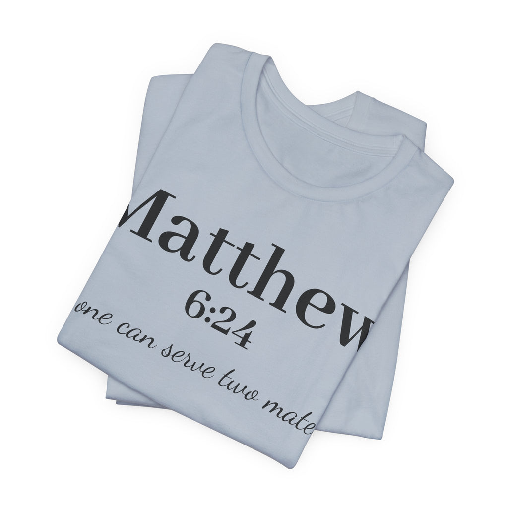 Matthew 6:24 Scripture Tee — "No one can serve two masters" Christian Bible Verse Shirt