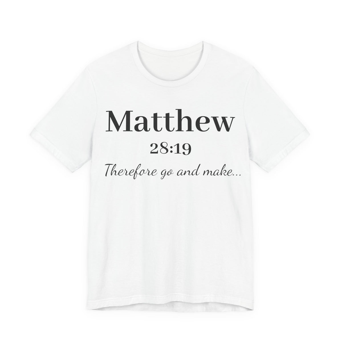 Matthew 28:19 Scripture T-Shirt — "Therefore Go and Make" Christian Tee