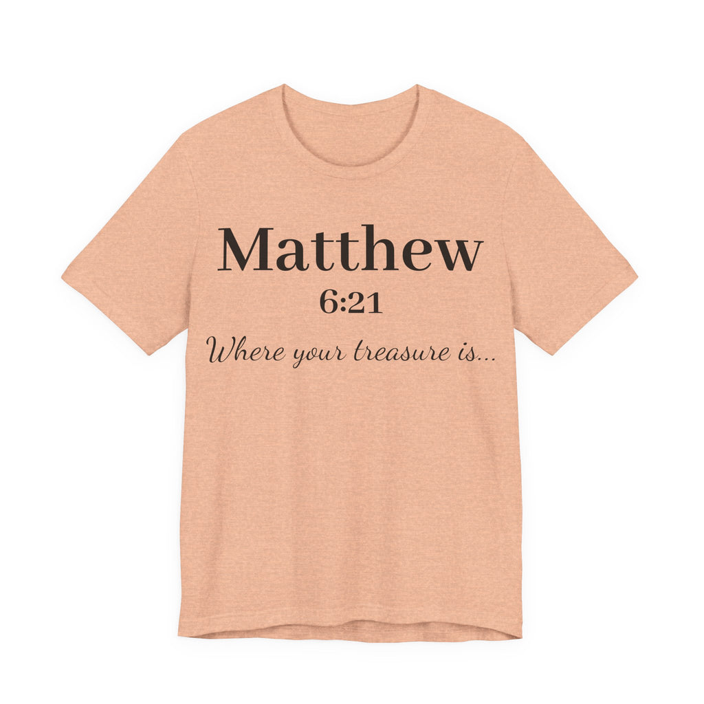 Matthew 6:21 Scripture T‑Shirt — "Where your treasure is" Christian Tee