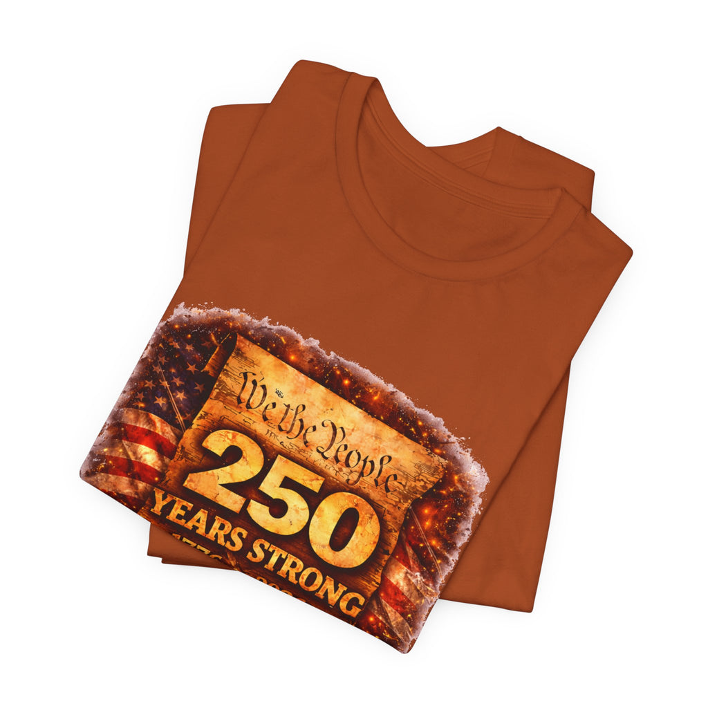 250 Years Strong 1776–2026 T-Shirt — We the People Anniversary Tee