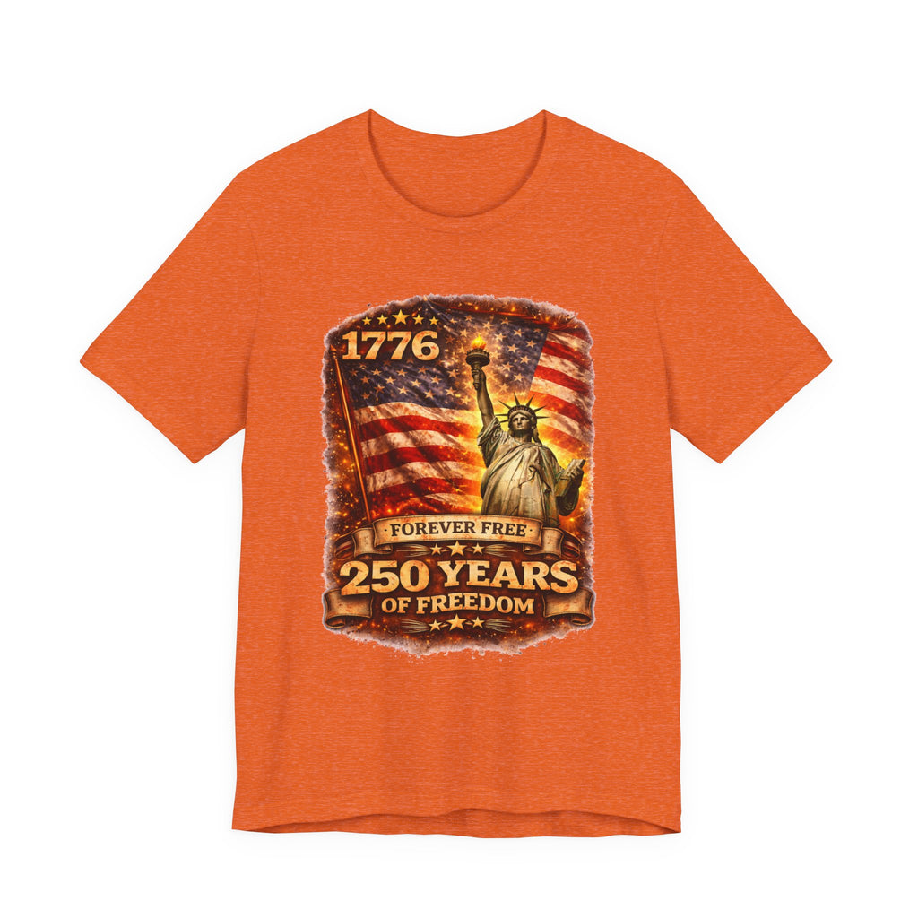 Patriotic Tee – "1776 Forever Free: 250 Years of Freedom" Statue of Liberty Flag Shirt
