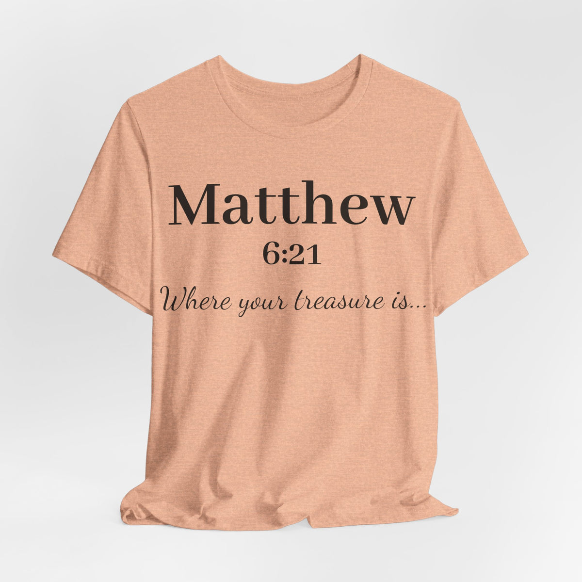 Matthew 6:21 Scripture T‑Shirt — "Where your treasure is" Christian Tee