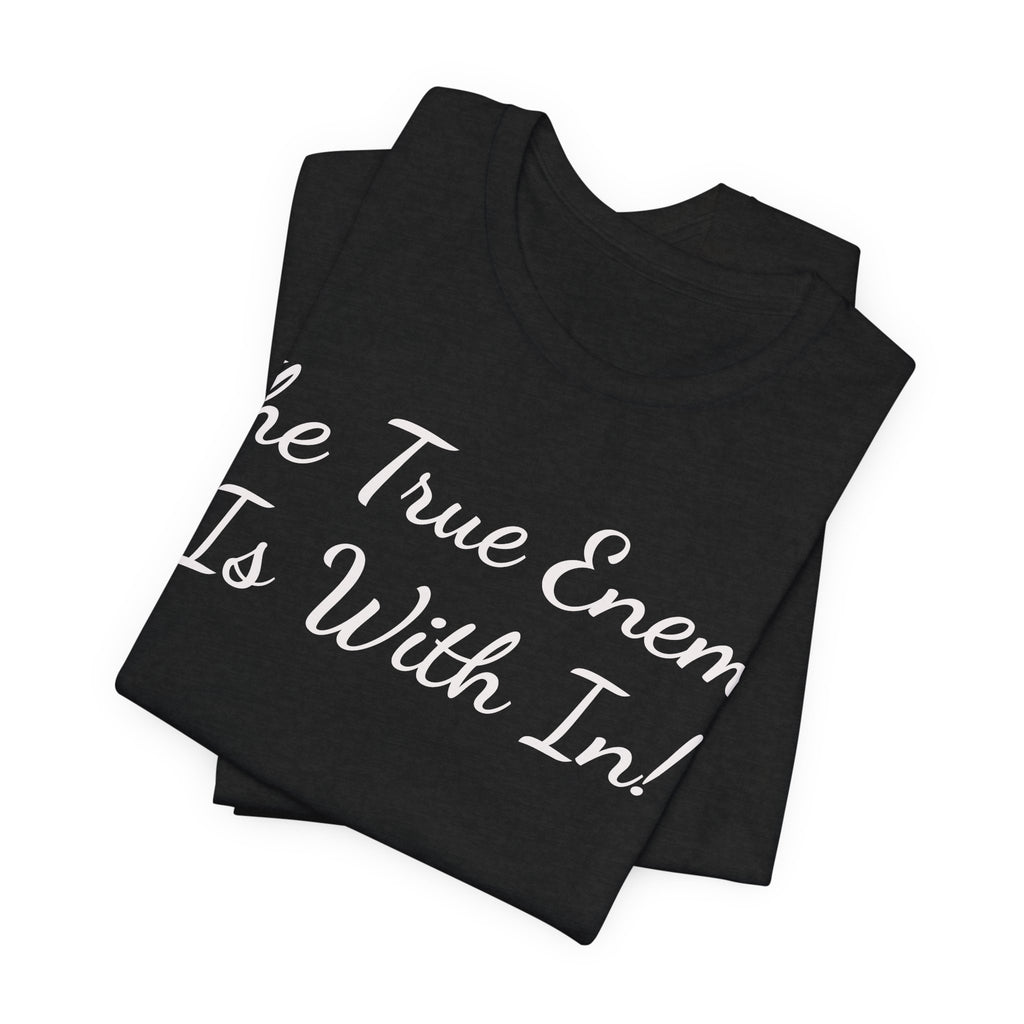 T‑Shirt "The True Enemy Is With In!" — Inspirational Faith & Self‑Reflection Tee