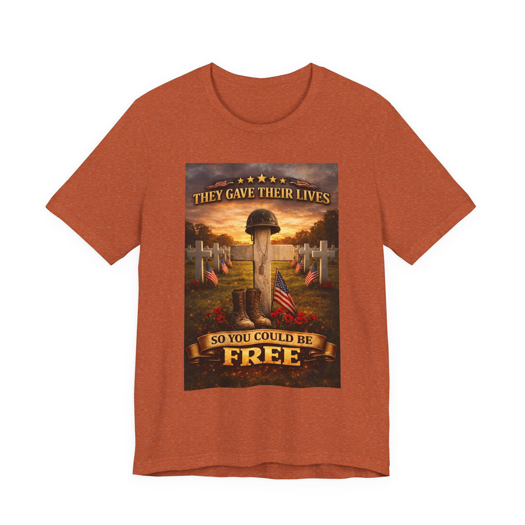 They Gave Their Lives So You Could Be Free Memorial T-Shirt