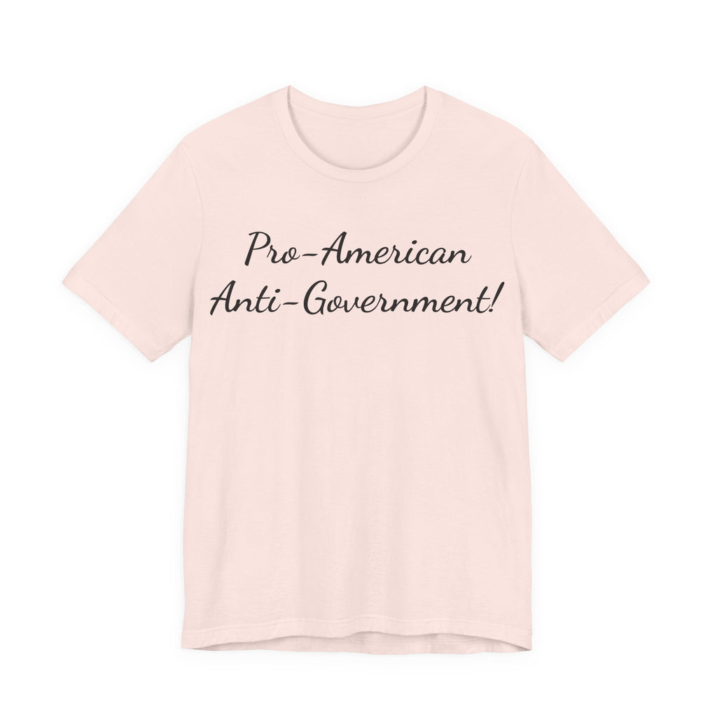 T-Shirt — "Pro‑American, Anti‑Government!" Script Political Slogan Tee