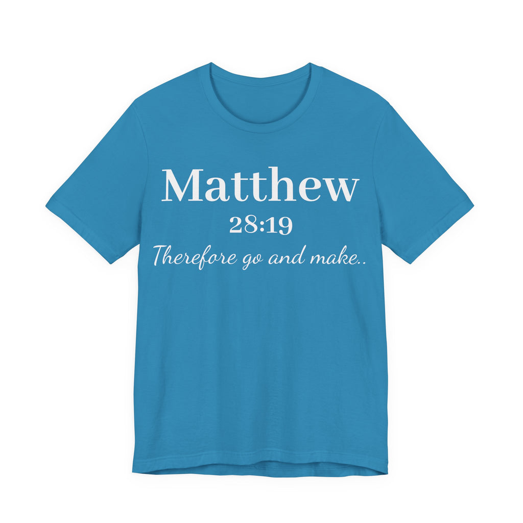 Matthew 28:19 Inspirational Scripture Tee — "Therefore go and make" Christian Bible Verse T-Shirt
