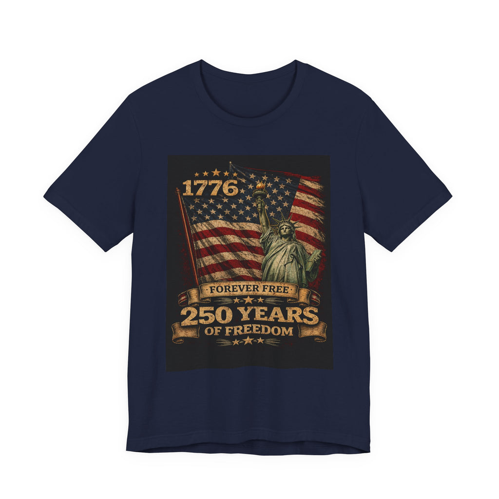 250 Years of Freedom Tee — 1776 Forever Free Statue of Liberty American Flag Shirt
