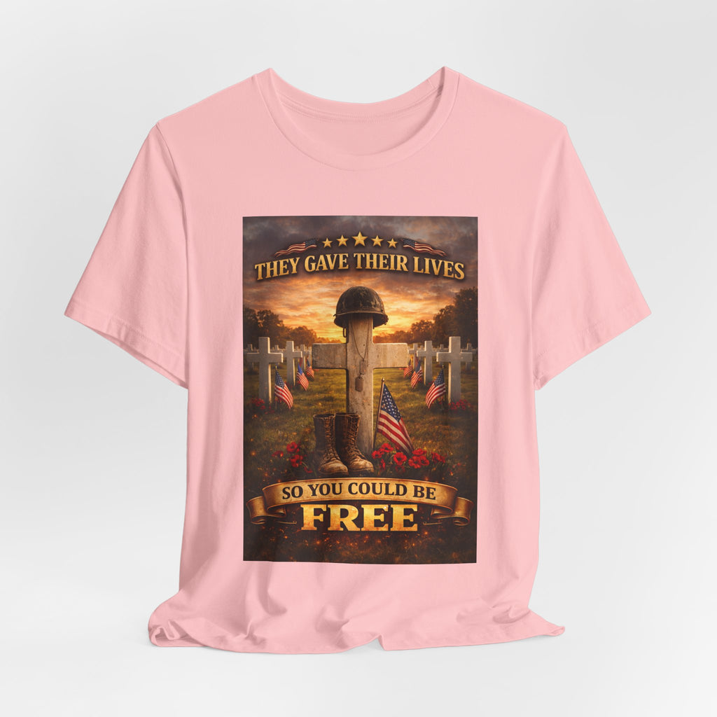 They Gave Their Lives So You Could Be Free Memorial T-Shirt