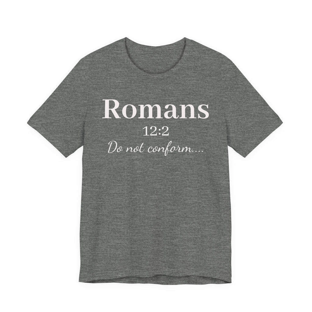Romans 12:2 "Do Not Conform" Tee