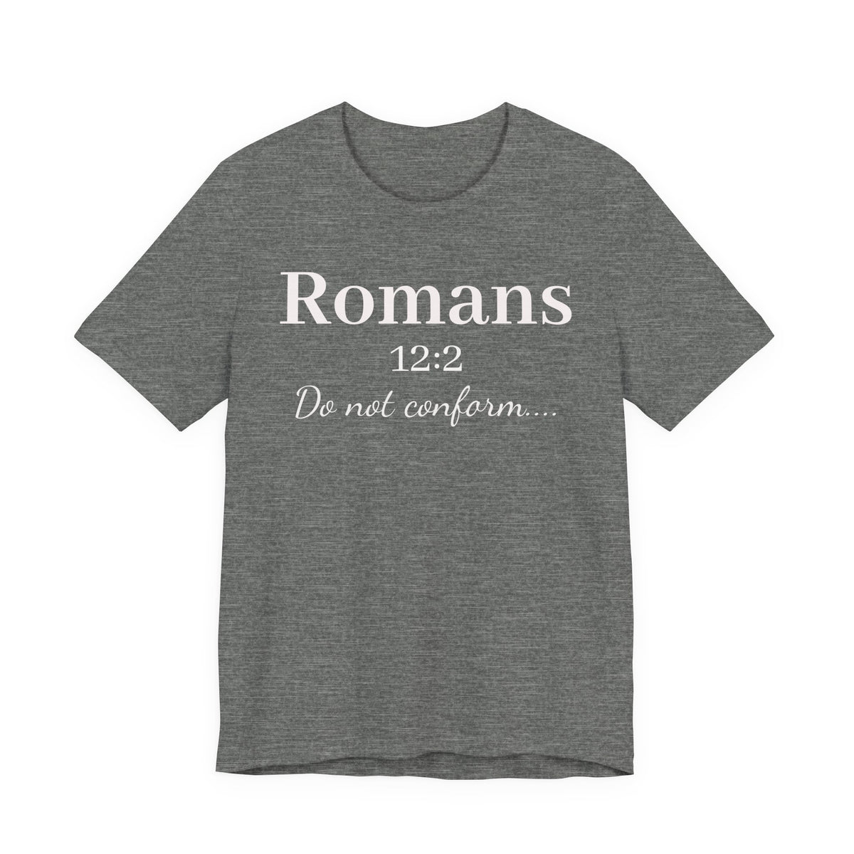 Romans 12:2 "Do Not Conform" Tee