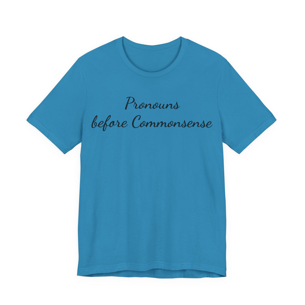 Pronouns Before Commonsense T-Shirt — Feminist LGBTQ+ Pride Tee
