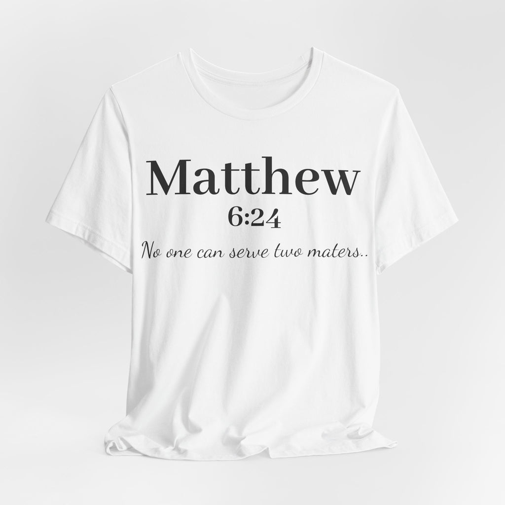 Matthew 6:24 Scripture Tee — "No one can serve two masters" Christian Bible Verse Shirt