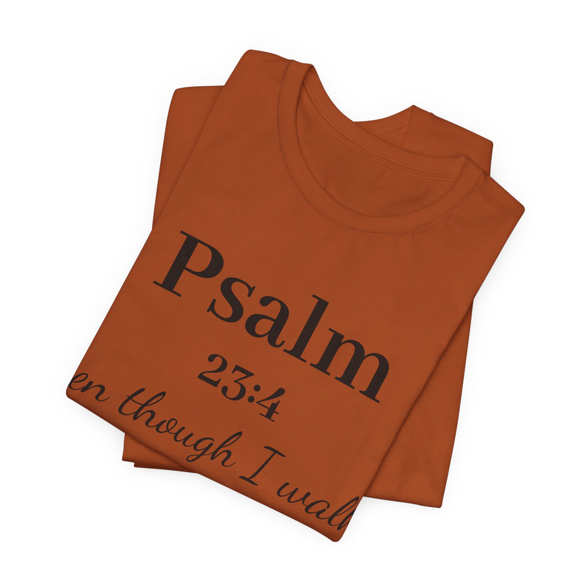 Psalm 23:4 Tee — “Even though I walk…” Christian Faith T-Shirt