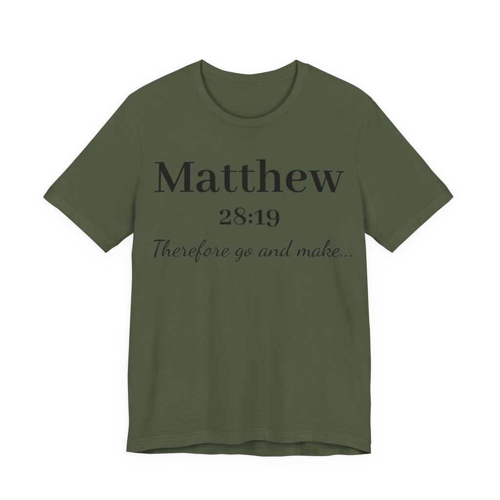 Matthew 28:19 Scripture T-Shirt — "Therefore Go and Make" Christian Tee